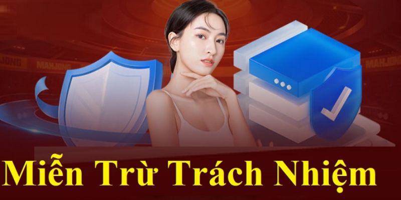 Những điều cần biết trong chính sách miễn trừ trách nhiệm 