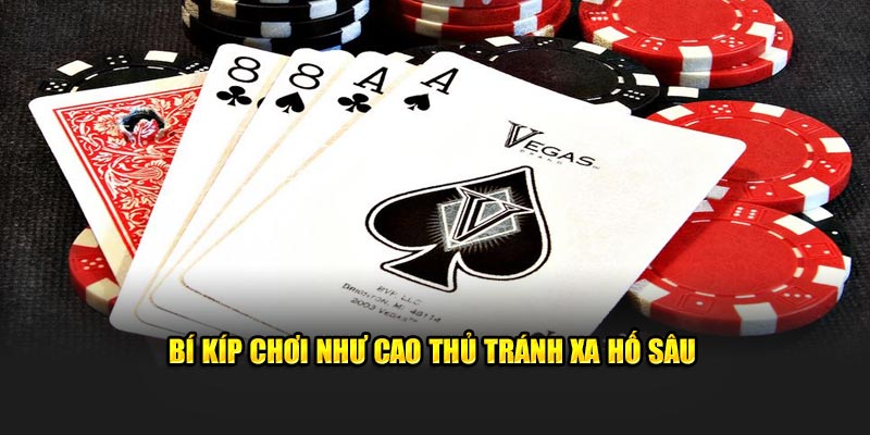 Bí kíp chơi như cao thủ tránh xa hố sâu